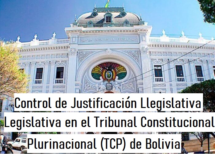Control de Justificación Legislativa en el Tribunal Constitucional Plurinacional (TCP) de Bolivia