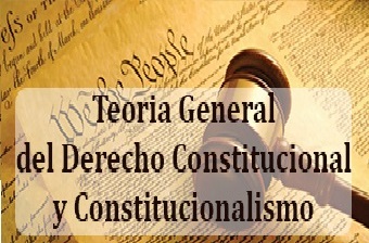 Teoría General del Derecho Constitucional y Constitucionalismo