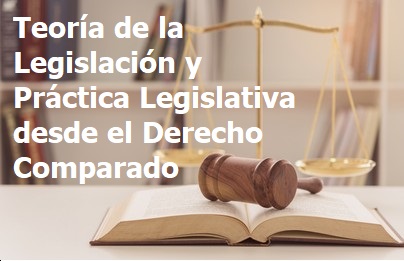 Teoría de la Legislación y Práctica Legislativa desde el Derecho Comparado