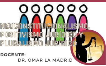 Neoconstitucionalismo, Positivismo Jurídico y Pluralismo Jurídico