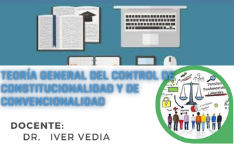 TEORÍA GENERAL DEL CONTROL DE CONSTITUCIONALIDAD Y DE CONVENCIONALIDAD