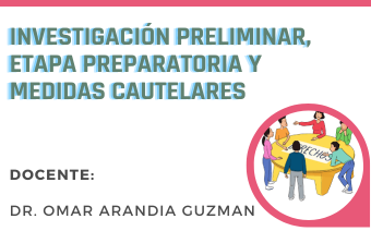 INVESTIGACIÓN PRELIMINAR, ETAPA PREPARATORIA Y MEDIDAS CAUTELARES