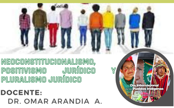 NEOCONSTITUCIONALISMO, POSITIVISMO JURÍDICO Y PLURALISMO JURÍDICO