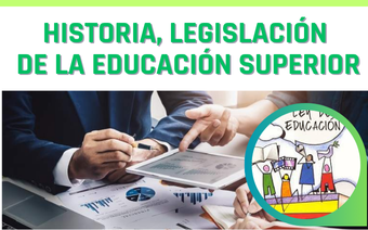 HISTORIA Y LEGISLACIÓN DE LA EDUCACIÓN SUPERIOR