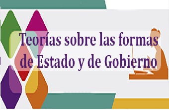 TEORÍAS SOBRE LAS FORMAS DE ESTADO Y DE GOBIERNO
